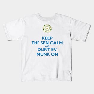 Keep Thi Sen Calm and Dunt Ev Munk On Yorkshire Dialect Blue Kids T-Shirt